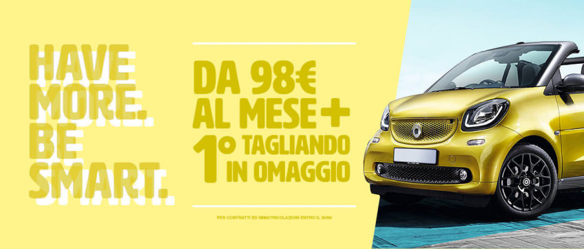 Have more. Be smart. Da 98€/mese + 1° tagliando in omaggio